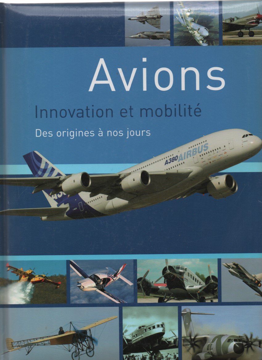 Avions - innovation et mobilité - des origines à nos jours book