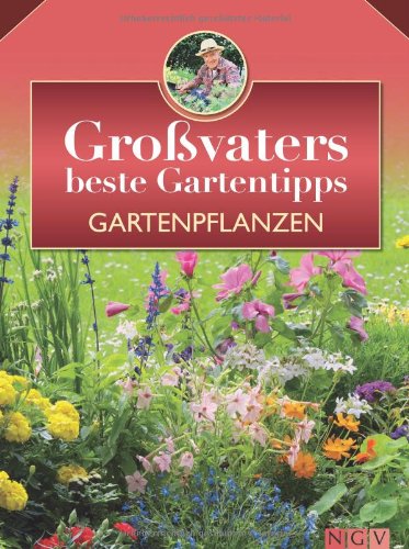 Gartenpflanzen: Großvaters beste Gartentipps Garden & Plants