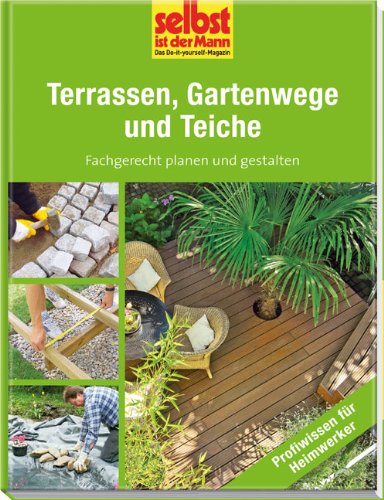 Terrassen, Gartenwege und Teiche - selbst ist der Mann: Fachgerecht planen und gestalten Garden & Plants