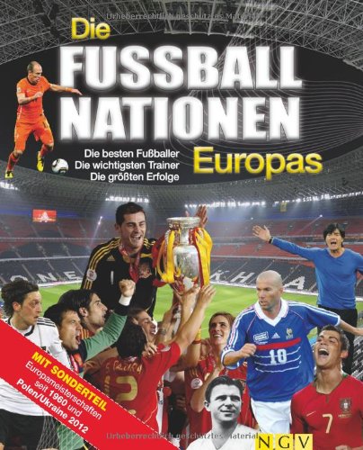 Die Fußballnationen Europas: Die besten Fußballer - Die wichtigsten Trainer - Die größten Erfolge Leisure & Fun