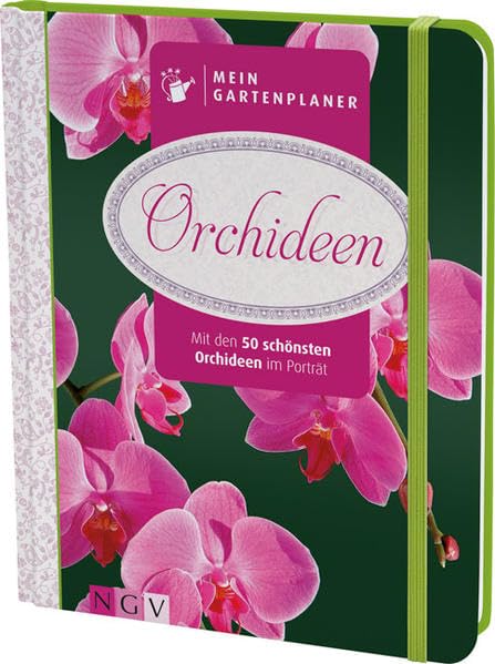 Mein Gartenplaner: Orchideen: Mit den 50 schönsten Orchideen im Porträt Garden & Plants