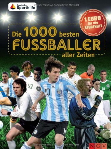 Die 1000 besten Fußballer aller Zeiten: Benefizbuch 1 Euro für die Sporthilfe Learning & Reference
