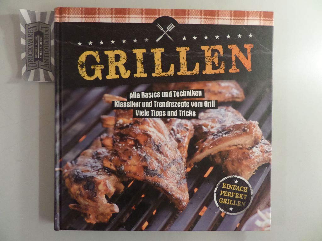 Grillen - Alle Basics und Techniken, Klassiker und Trendrezepte vom Grill, Viele Tipps und Tricks Books