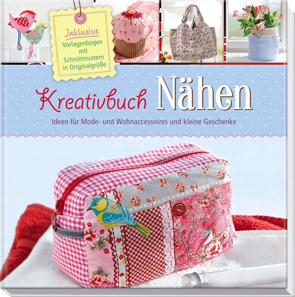 Kreativbuch Nähen - Ideen für Mode- und Wohnaccessoires und kleine Geschenke: Inklusive Vorlagenbogen mit Schnittmustern in Originalgröße: Inklusive Vorlagenbogen mit Schniitmustern in Originalgröße Hobbies & Crafts