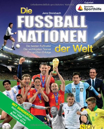 Die Fußballnationen der Welt: Die besten Fußballer. Die wichtigsten Trainer. Die größten Erfolge Leisure & Fun