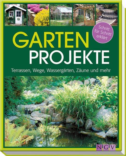 Gartenprojekte - Schritt für Schritt erklärt: Terrassen, Wege, Wassergärten, Zäune und mehr: Terassen, Wege, Wassergärten, Zäune und mehr Garden & Plants