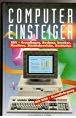 Computer-Einsteiger. EDV-Grundlagen, Rechner, Drucker, Monitore, Einsatzbereiche, Rechtstips Books