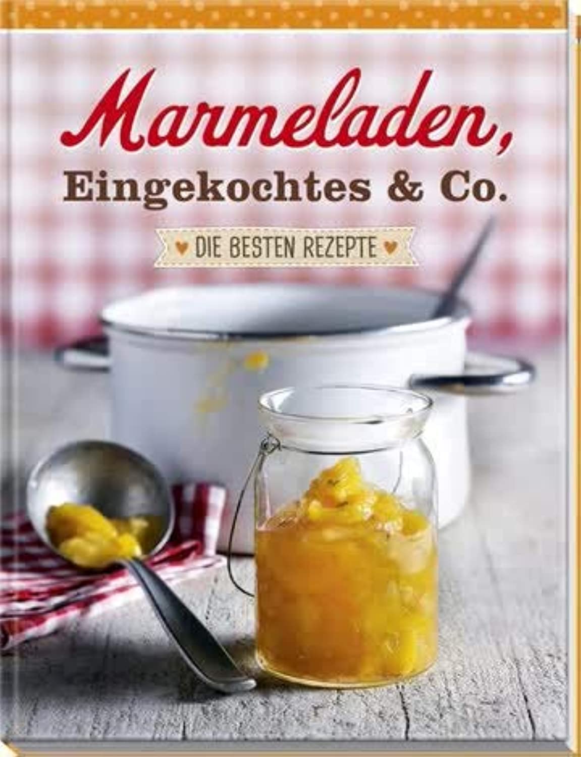 Marmeladen, Eingekochtes & Co. - Die besten Rezepte Health, Nutrition & Fitness
