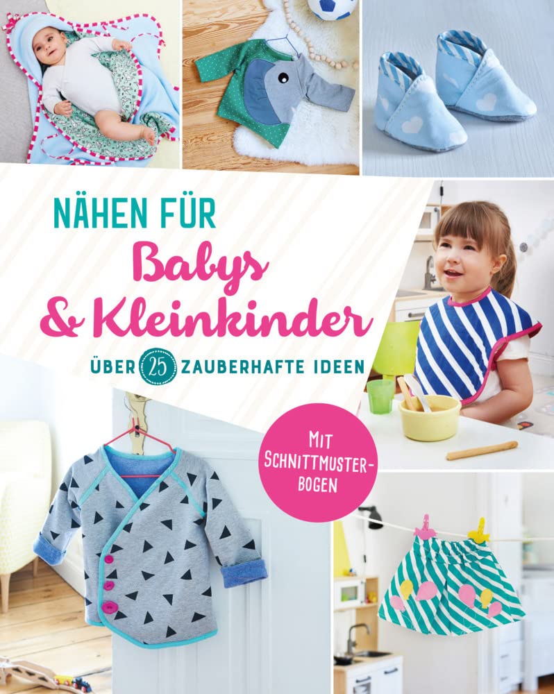 Nähen für Babys und Kleinkinder. Über 25 zauberhafte Ideen: Mit 2 Schnittmuster-Bögen Hobbies & Crafts