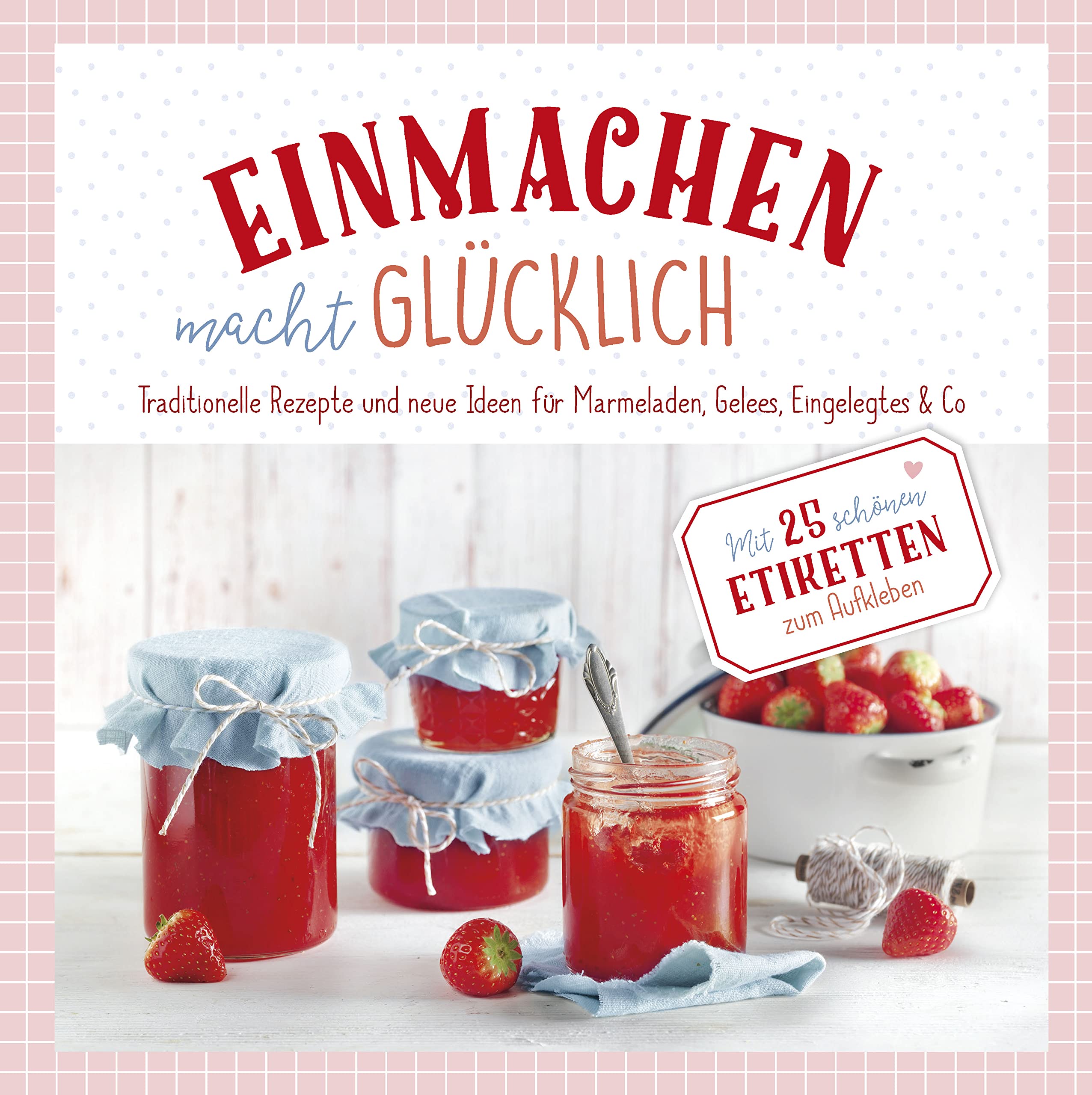 Einmachen macht glücklich Leisure, Home & Garden