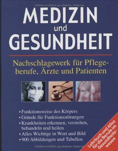 Medizin und Gesundheit. Nachschlagewerk für Pflegeberufe, Ärzte und Patienten Lehrbuch und Atlas für die Berufe im Gesundheitswesen Medicine