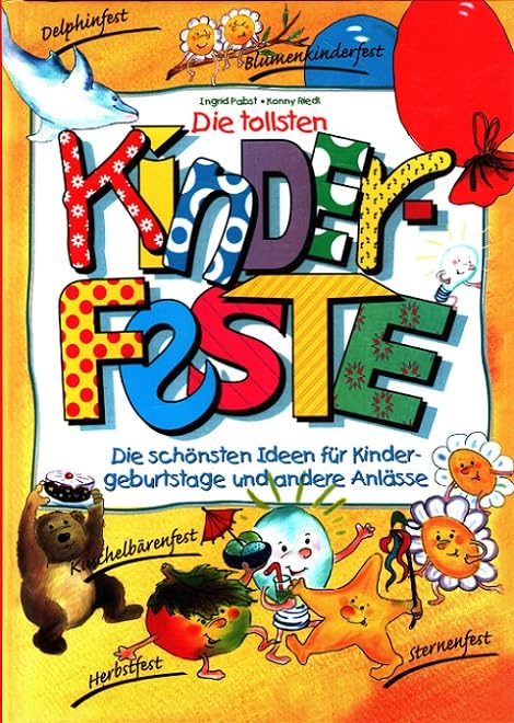 Die tollsten Kinderfeste. Die schönsten Ideen für Kindergeburtstage und andere Anlässe Politics & History