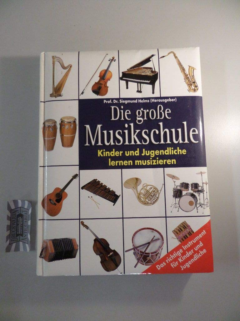 Die grosse Musikschule. Kinder und Jugendliche lernen Musizieren Das richtige Instrument für Kinder und Jugendliche Arts & Music