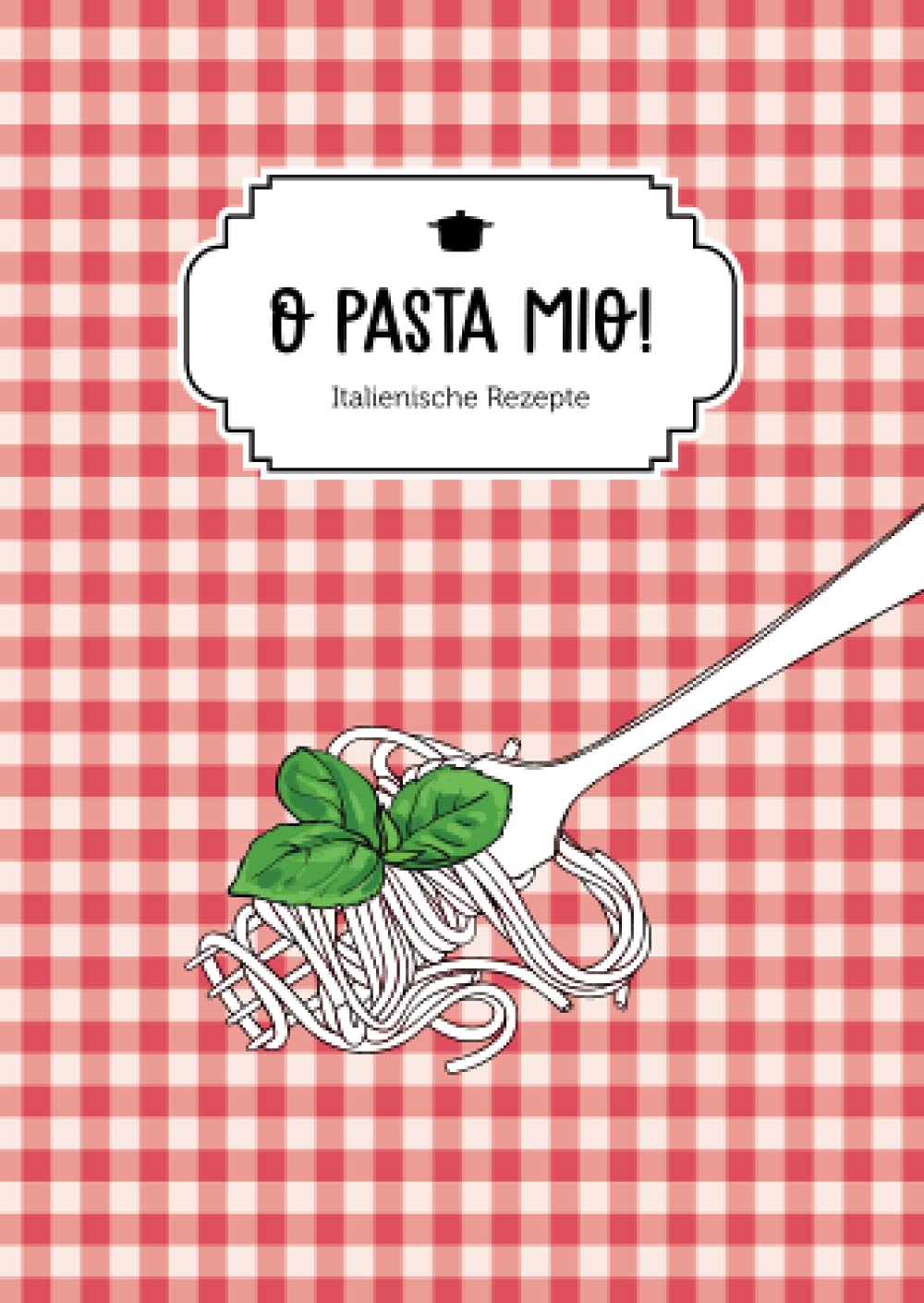 O Pasta mio: Italienische Rezepte Cooking & Enjoying