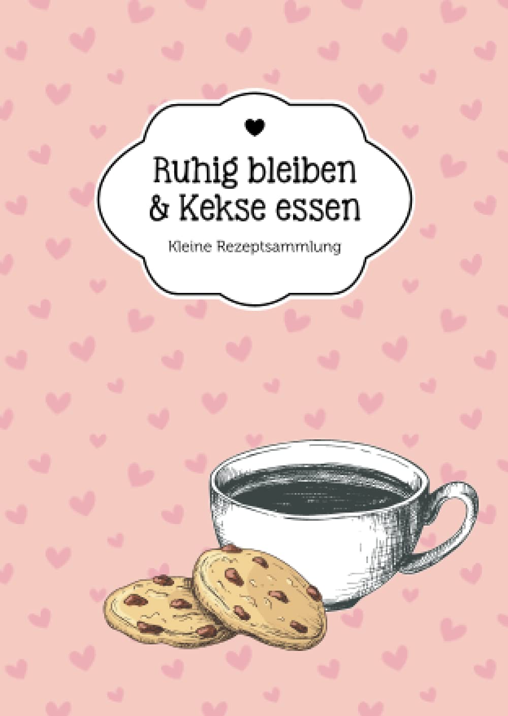 Ruhig bleiben & Kekse essen: Kleine Rezeptsammlung Cooking & Enjoying