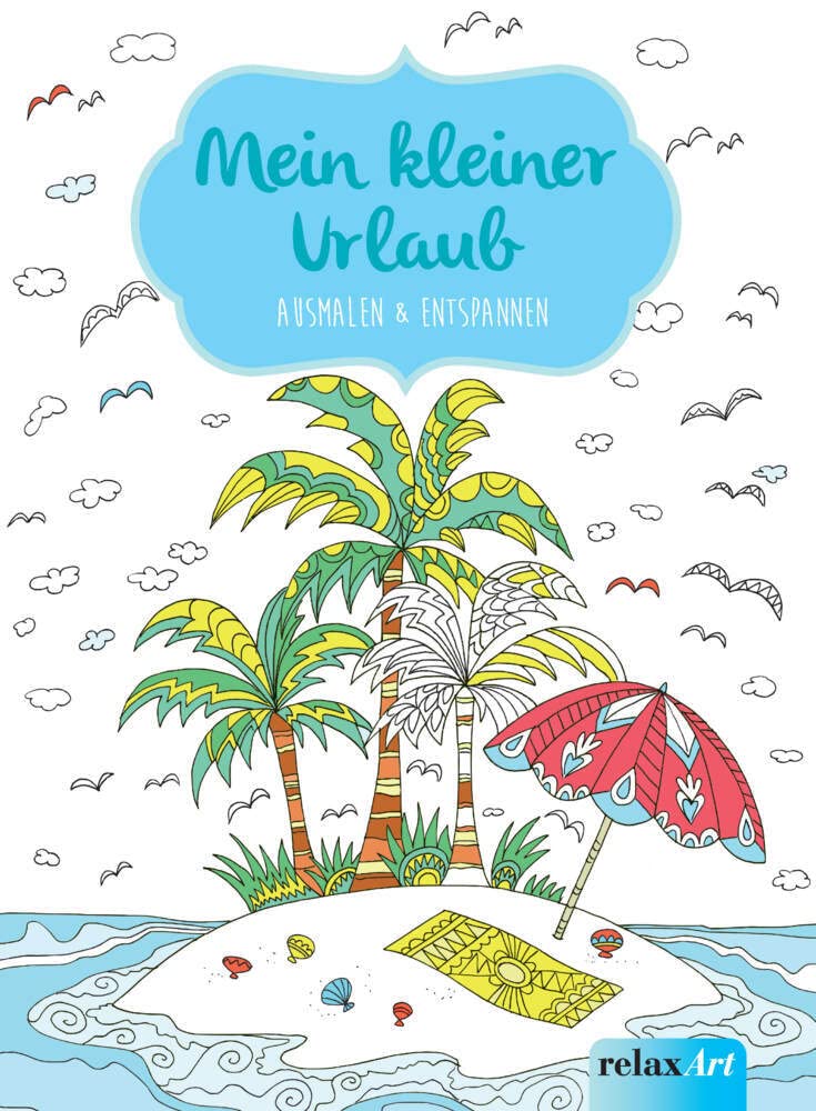Mein kleiner Urlaub: Ausmalen & Entspannen: Malbuch für Erwachsene (relaxArt) Lifestyle