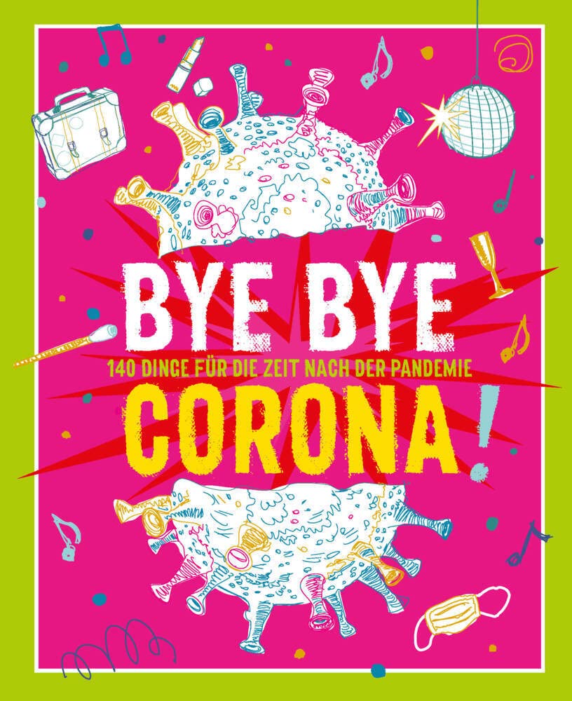 Bye Bye Corona!: 140 Dinge für die Zeit NACH der Pandemie Lifestyle
