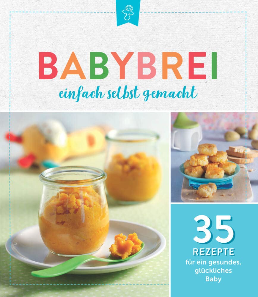 Babybrei einfach selbstgemacht: 35 Rezepte für ein gesundes, glückliches Baby Leisure, Home & Garden