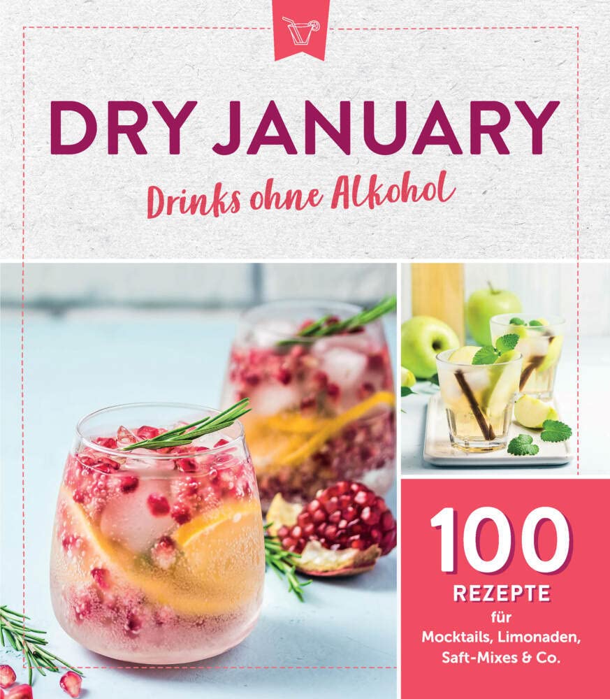 Dry January - Drinks ohne Alkohol: 100 Rezepte für Mocktails, Limonaden, Saft-Mixes & Co. Leisure, Home & Garden