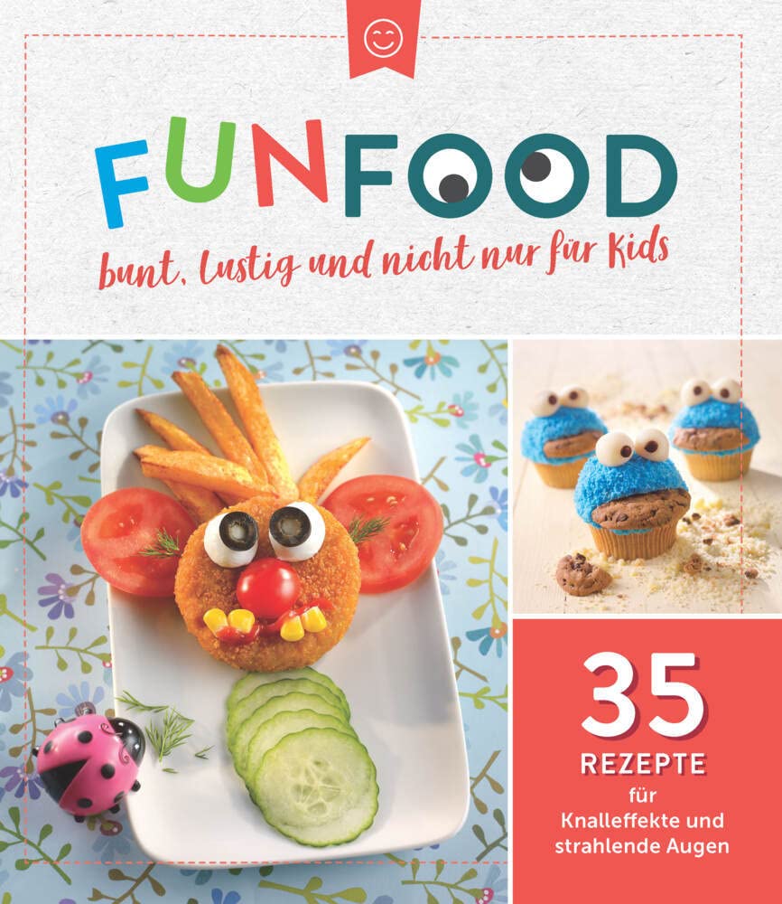 Fun Food - bunt, lustig und nicht nur für Kids: 35 Rezepte für Knalleffekte und strahlende Augen Leisure, Home & Garden