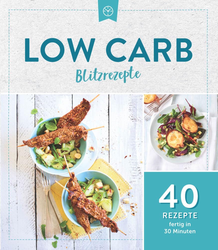 Low Carb Blitzrezepte: 40 Rezepte fertig in 30 Minuten Lifestyle