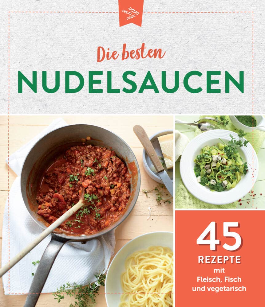 Die besten Nudelsaucen: 45 Rezepte mit Fleisch, Fisch und vegetarisch Lifestyle
