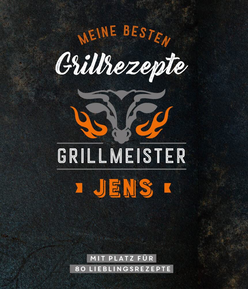 Meine besten Grillrezepte. Grillmeister Jens: Personalisiertes Grillrezeptbuch für Grillmeister - Eintragbuch mit Platz für 80 BBQ Rezepte: Mit Platz ... Personalisiertes Rezept-Eintragbuch Lifestyle
