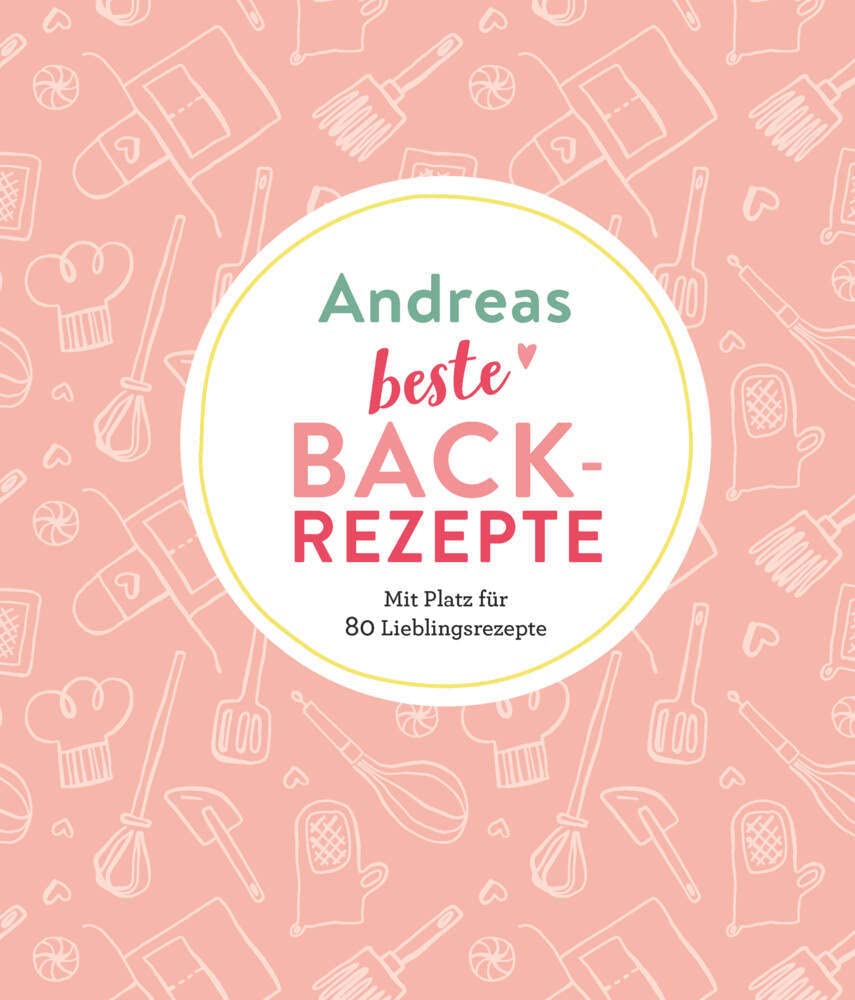 Andreas beste Backrezepte: Mit Platz für 80 Lieblingsrezepte: Mit Platz für 80 Lieblingsrezepte | Personalisiertes Eintragbuch für Backrezepte Lifestyle