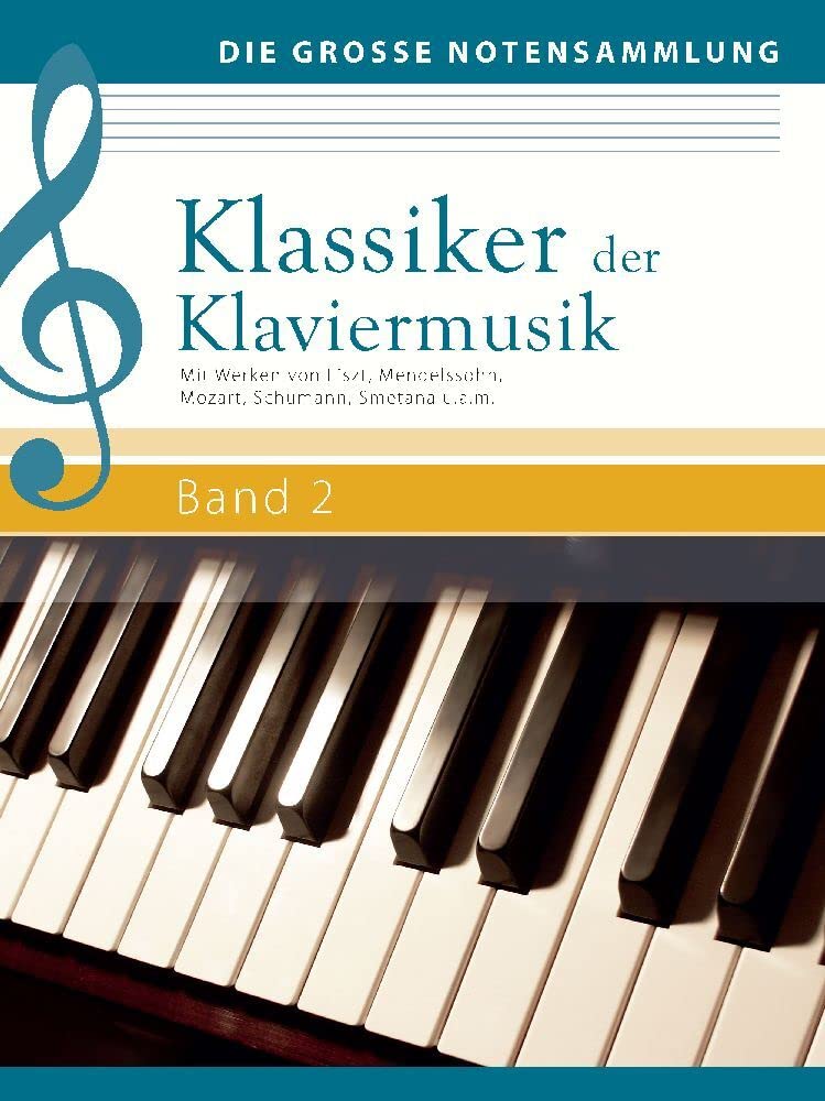 Klassiker der Klaviermusik Band 2: Mit Werken von Liszt, Mendelssohn, Mozart, Schumann, Smetana u.a.m.: Mit Werken von Liszt, Mendelssohn, Mozart, Schumann, Smetana u.a.m. (Die große Notensammlung) Sheet Music