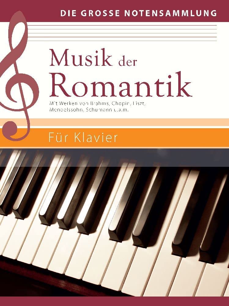 Musik der Romantik - Für Klavier: Mit Werken von Brahms, Chopin, Liszt, Mendelssohn, Schumann u.a.m.: Mit Werken von Brahms, Chopin, Liszt, Mendelssohn, Schumann u.a.m. (Die große Notensammlung) Sheet Music