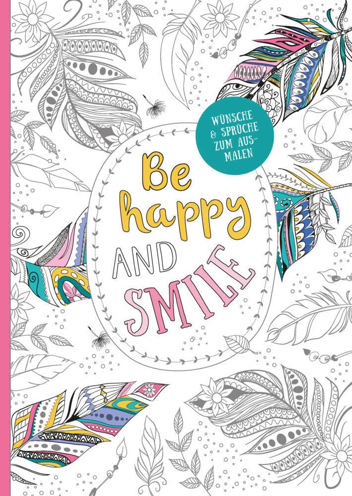 Be happy and smile - Kreative Ausmalbilder für Erwachsene: Ausmalen und entspannen Lifestyle