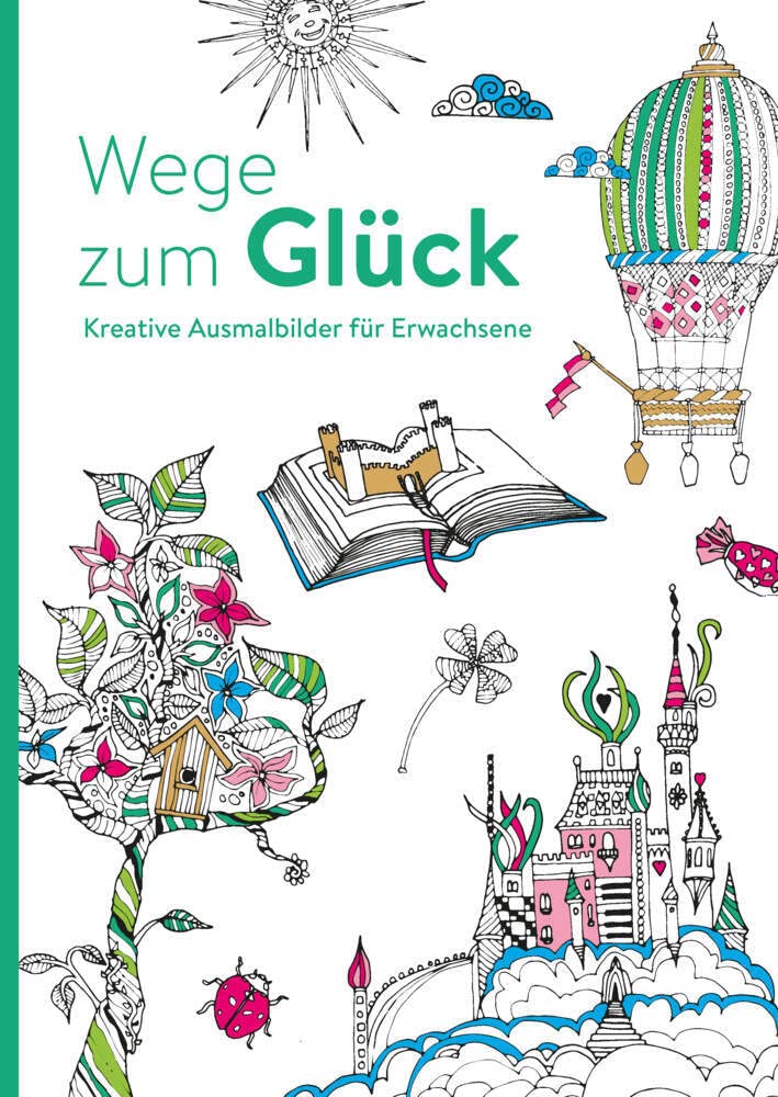 Wege zum Glück - Kreative Ausmalbilder für Erwachsene: Ausmalen und entspannen: Ausmalen und entspannen. Malbuch für Erwachsene Lifestyle