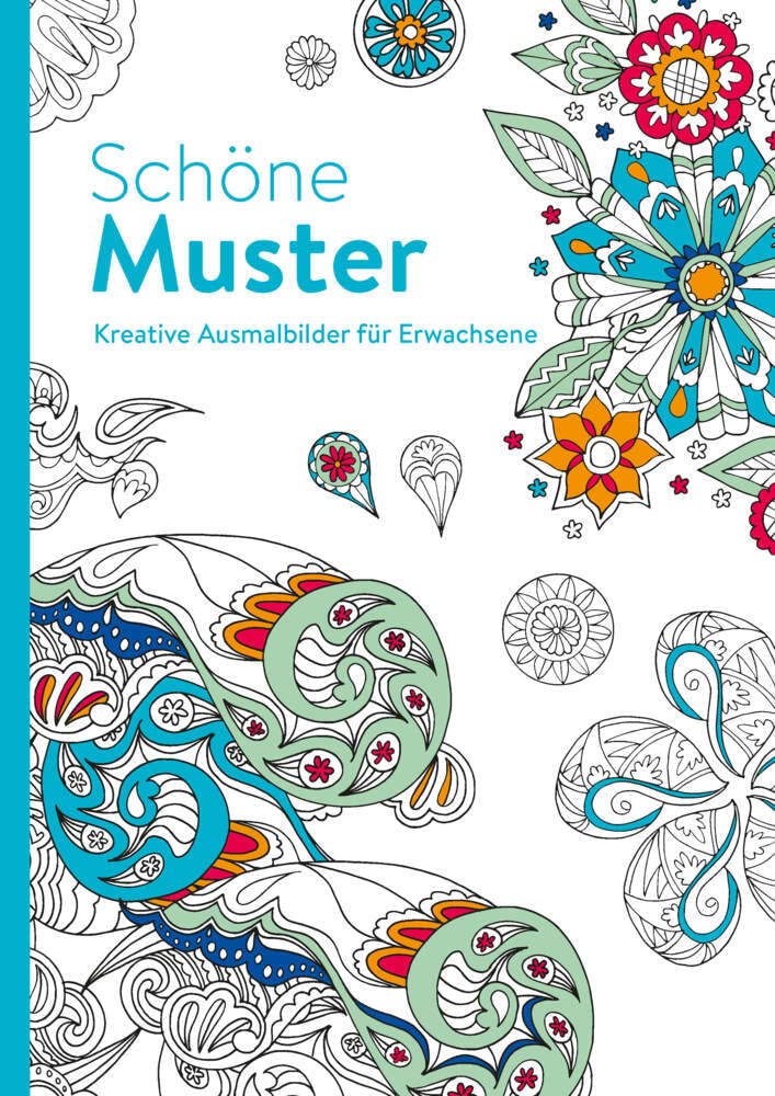 Schöne Muster - Kreative Ausmalbilder für Erwachsene: Ausmalen und entspannen: Ausmalen und entspannen. Malbuch für Erwachsene Lifestyle
