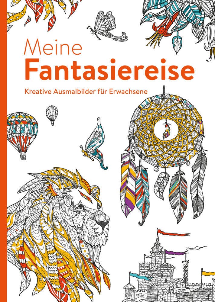 Meine Fantasiereise - Kreative Ausmalbilder für Erwachsene: Ausmalen und entspannen: Ausmalen und entspannen. Malbuch für Erwachsene Lifestyle