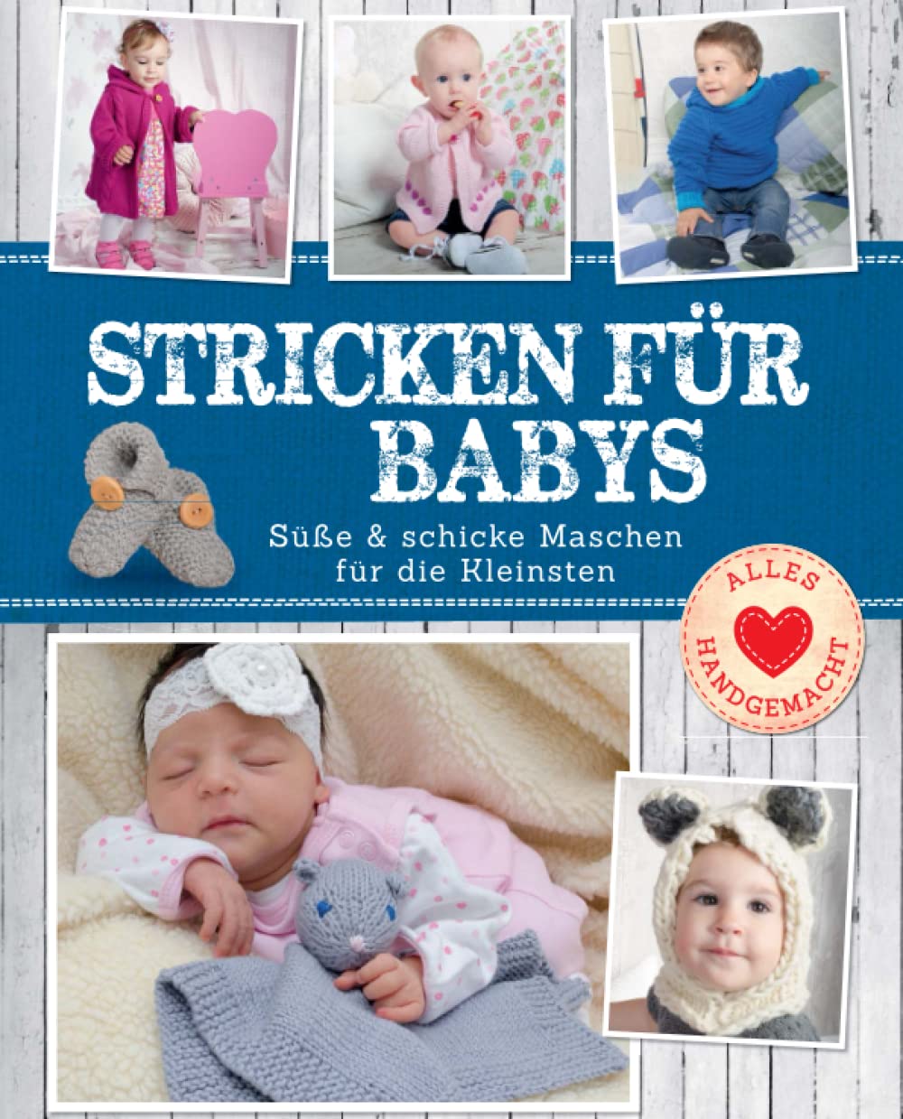 Stricken für Babys: Süße & schicke Maschen für die Kleinsten: Süße & schicke Maschen für die Kleinsten. Strickbuch mit Anleitung (Alles handgemacht) Hobbies & Crafts