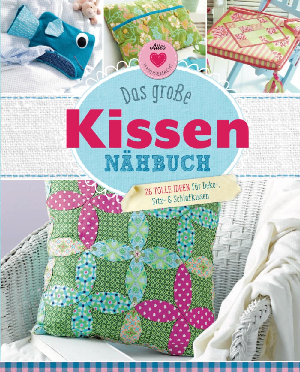 Das große Kissen-Nähbuch: 26 tolle Ideen für Deko-, Sitz- & Schlafkissen. book
