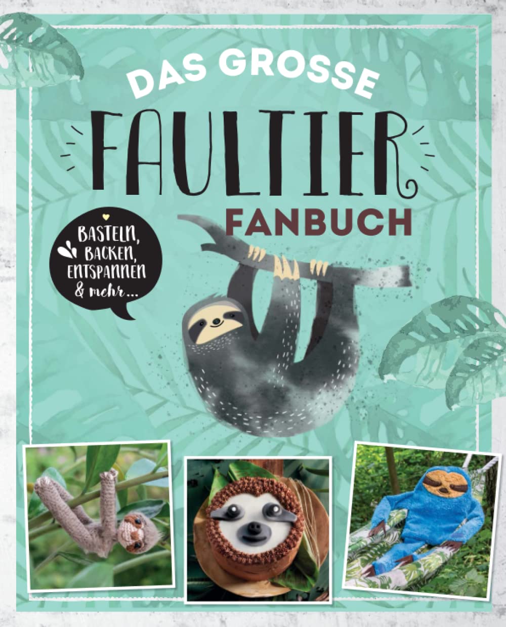 Das große Faultier Fanbuch: Basteln, Backen, Entspannen & mehr Hobbies & Crafts