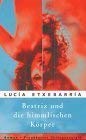 Beatriz und die himmlischen Körper: Roman. Deutsche Erstausgabe: Roman. Aus d. Span. v. Catalina Rojas Hauser Contemporary literature Books
