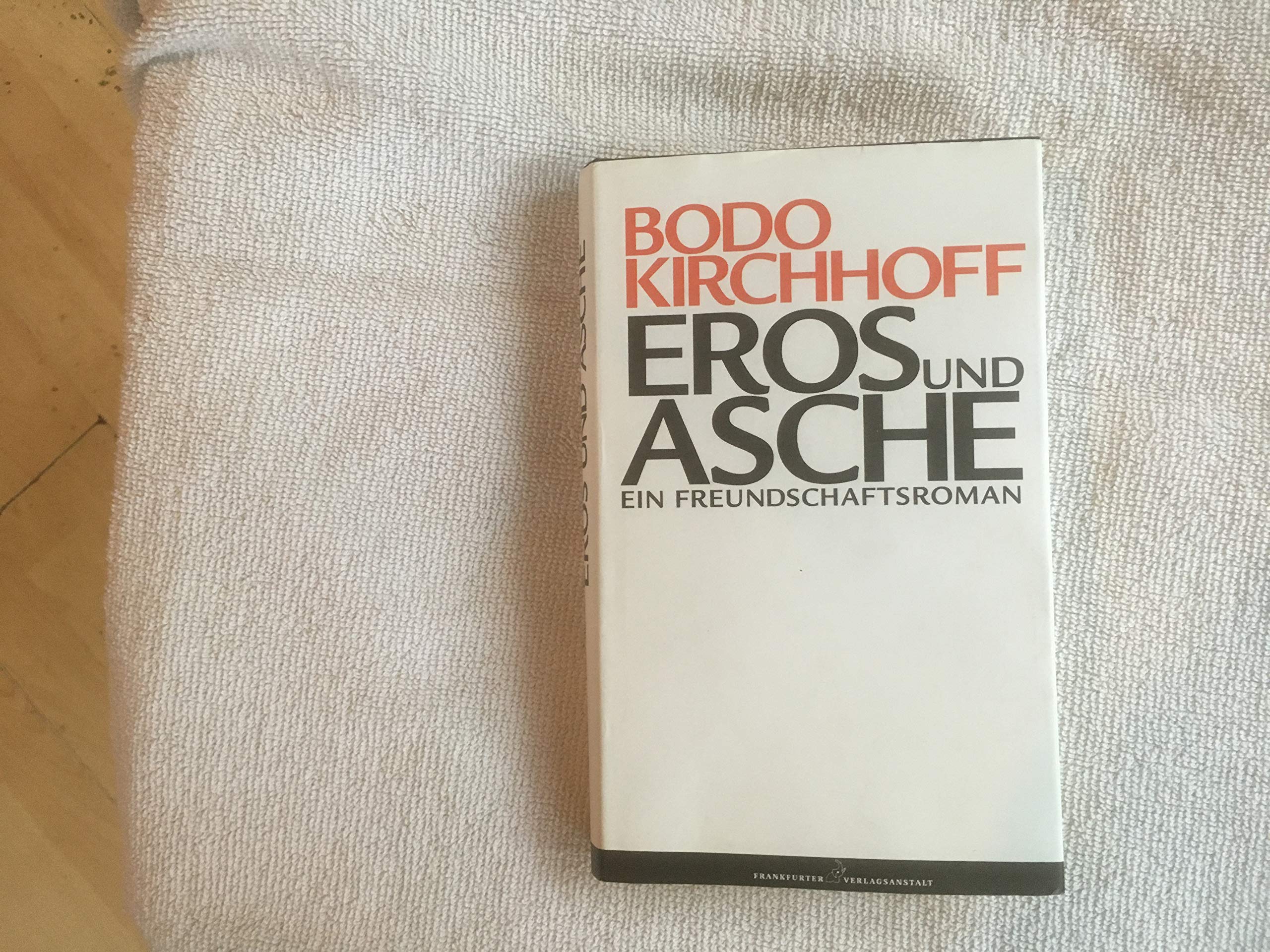 Eros und Asche. Ein Freundschaftsroman Contemporary literature
