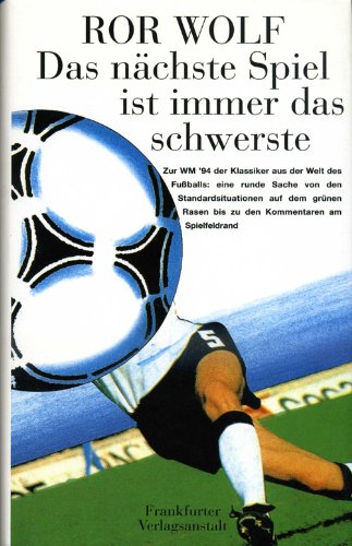 Das nächste Spiel ist immer das schwerste: Das Fussballbuch Books