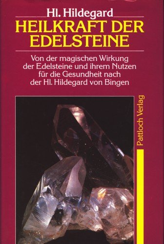 Heilkraft der Edelsteine. Von der magischen Wirkung der Edelsteine und ihrem Nutzen für die Gesundheit nach der Hl. Hildegard von Bingen Religion & Esotericism