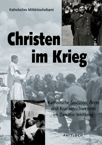 Christen im Krieg. Katholische Soldaten, Ärzte und Krankenschwestern im Zweiten Weltkrieg. Religion & Esotericism