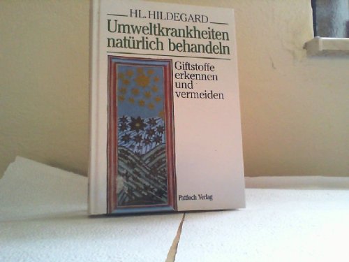 Hl. Hildegard. Umweltkrankheiten natürlich behandeln. Giftstoffe erkennen und vermeiden Religion & Esotericism