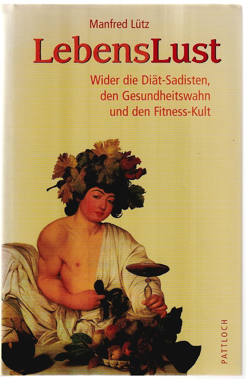Lebenslust. Wider die Diät-Sadisten, den Gesundheitswahn und den Fitness-Kult Health, Nutrition & Fitness