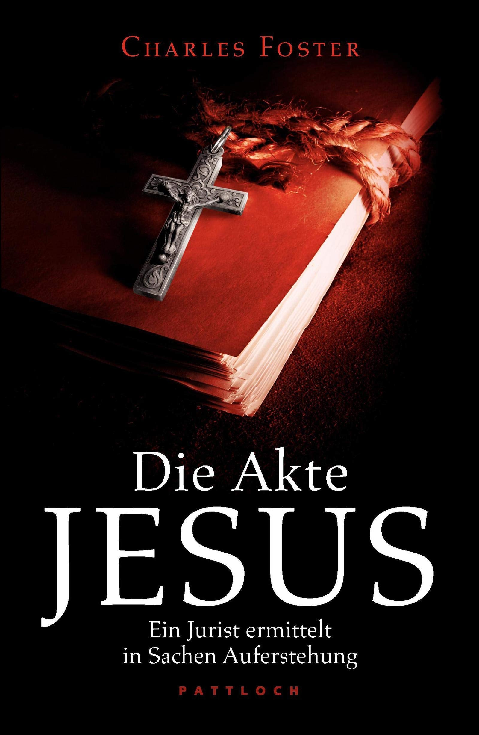 Die Akte Jesus: Ein Jurist ermittelt in Sachen Auferstehung Religion & Esotericism
