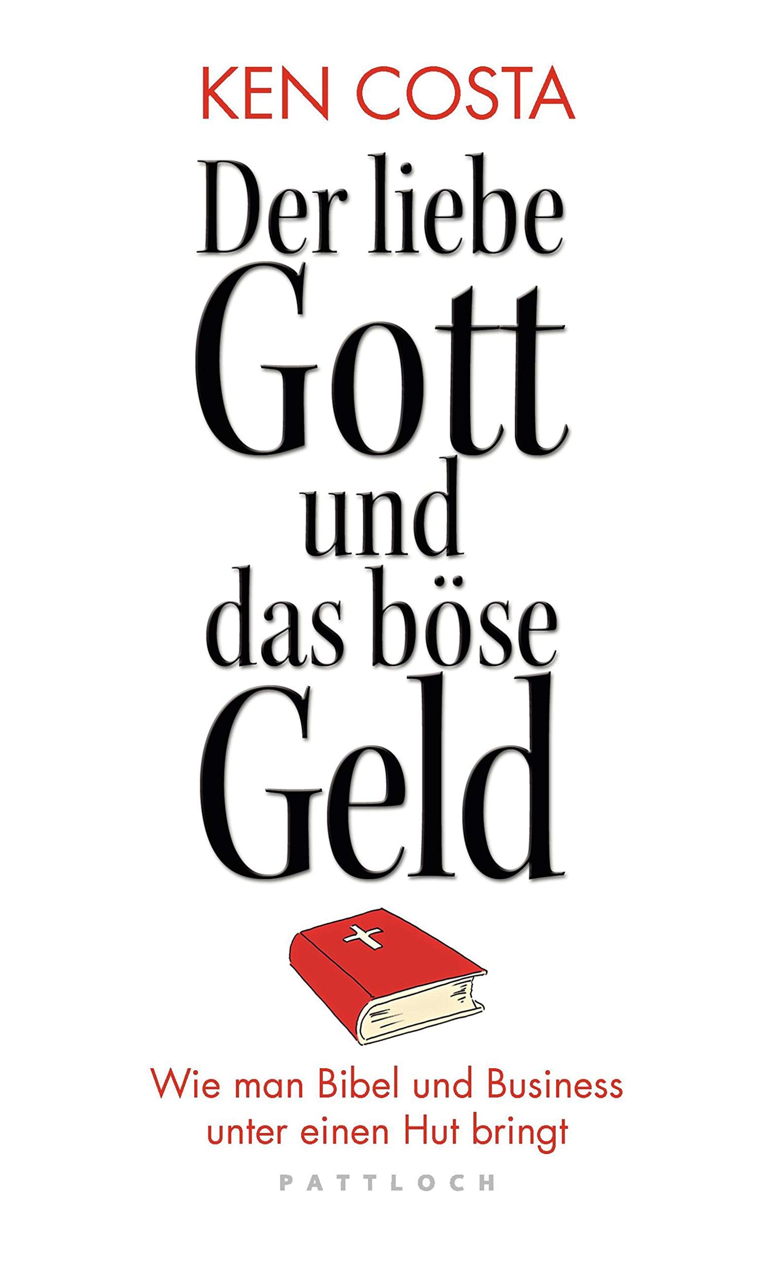Der liebe Gott und das böse Geld: Wie man Bibel und Business unter einen Hut bringt Business, Finance & Career