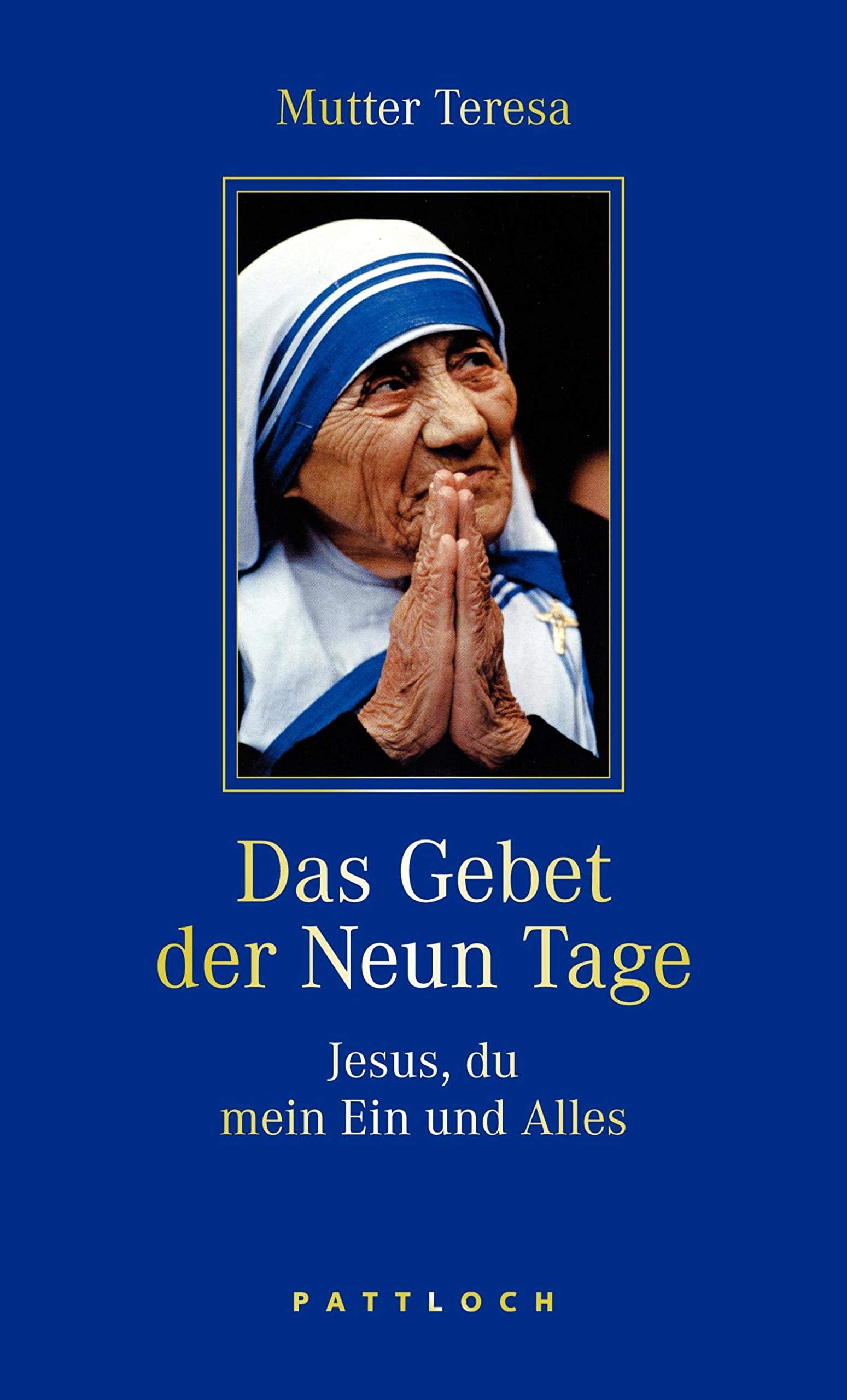 Mutter Teresa. Das Gebet der Neun Tage: Jesus, Du mein Ein und Alles Religion & Esotericism