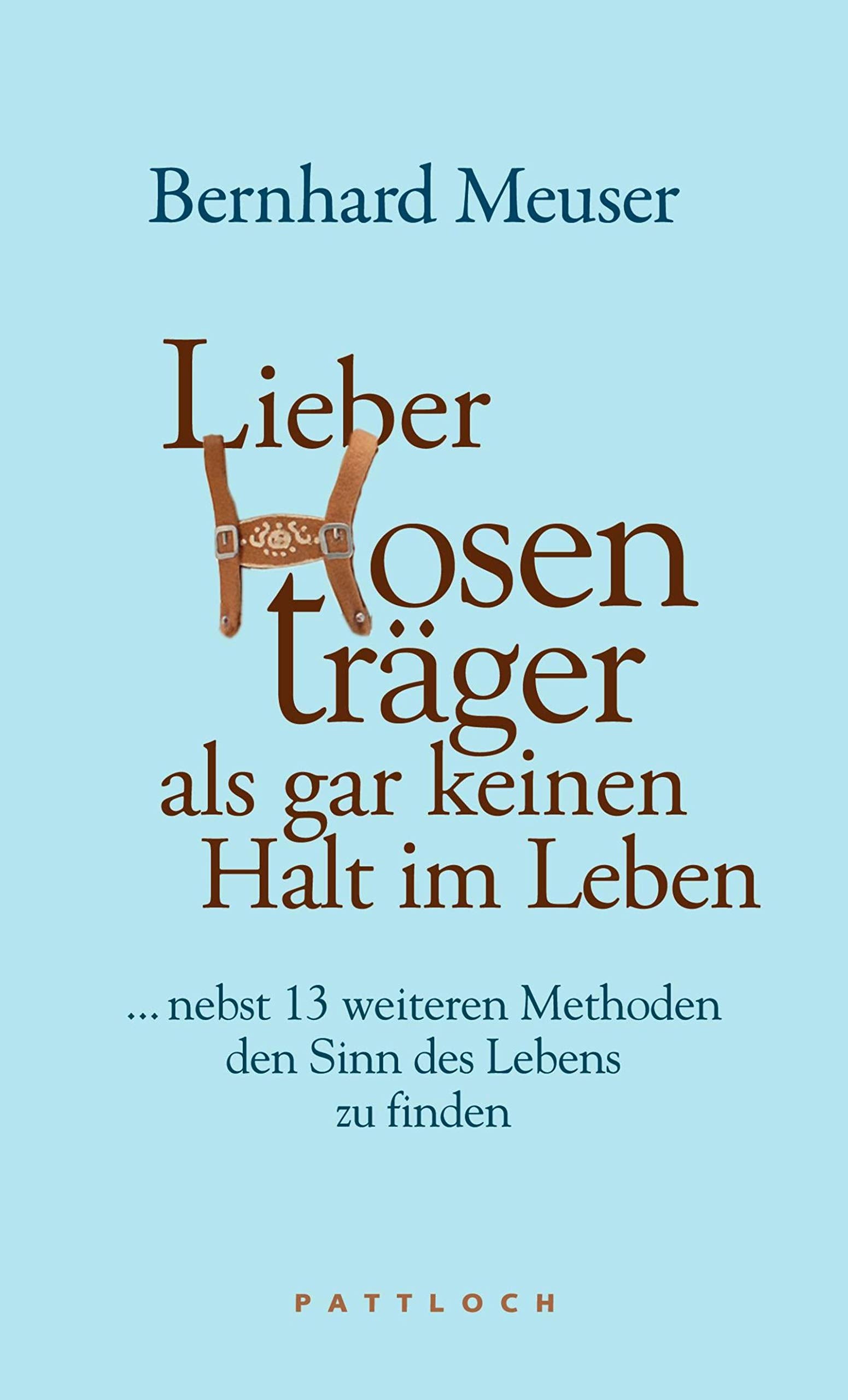 Lieber Hosenträger als gar keinen Halt im Leben: … nebst 13 weiteren Methoden den Sinn des Lebens zu finden Lifestyle