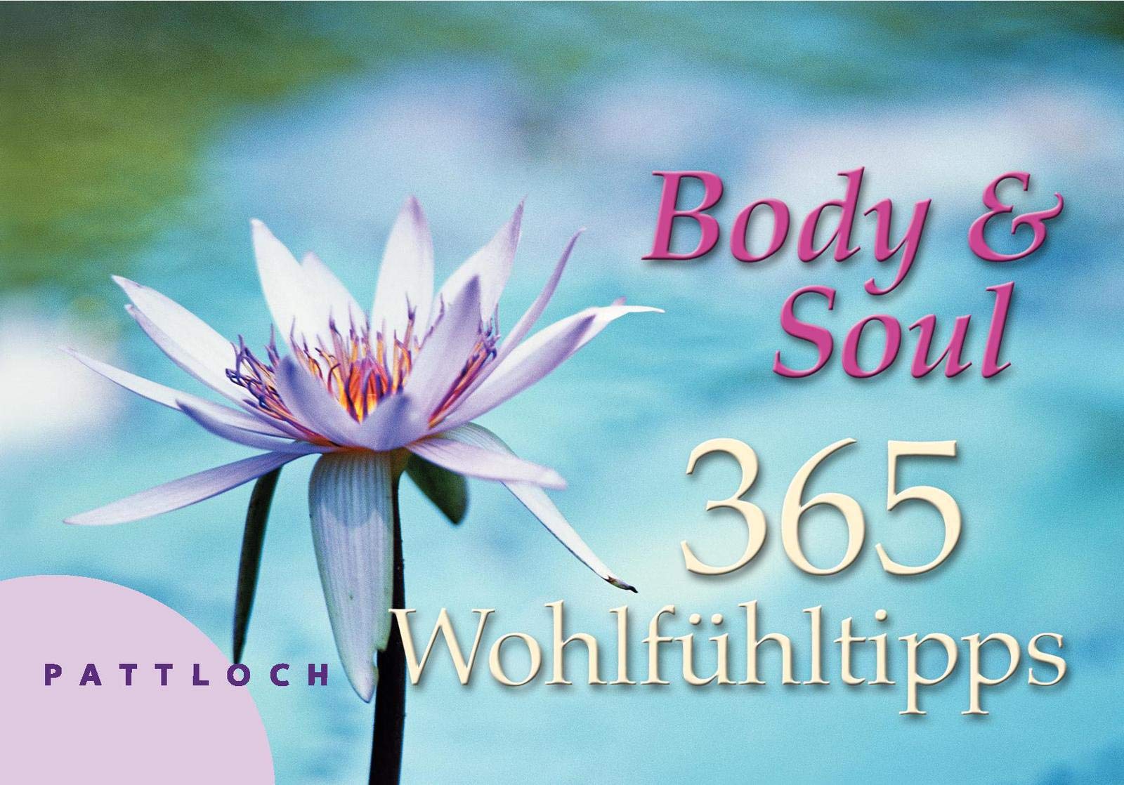 Body & Soul. 365 Wohlfühltipps Lifestyle