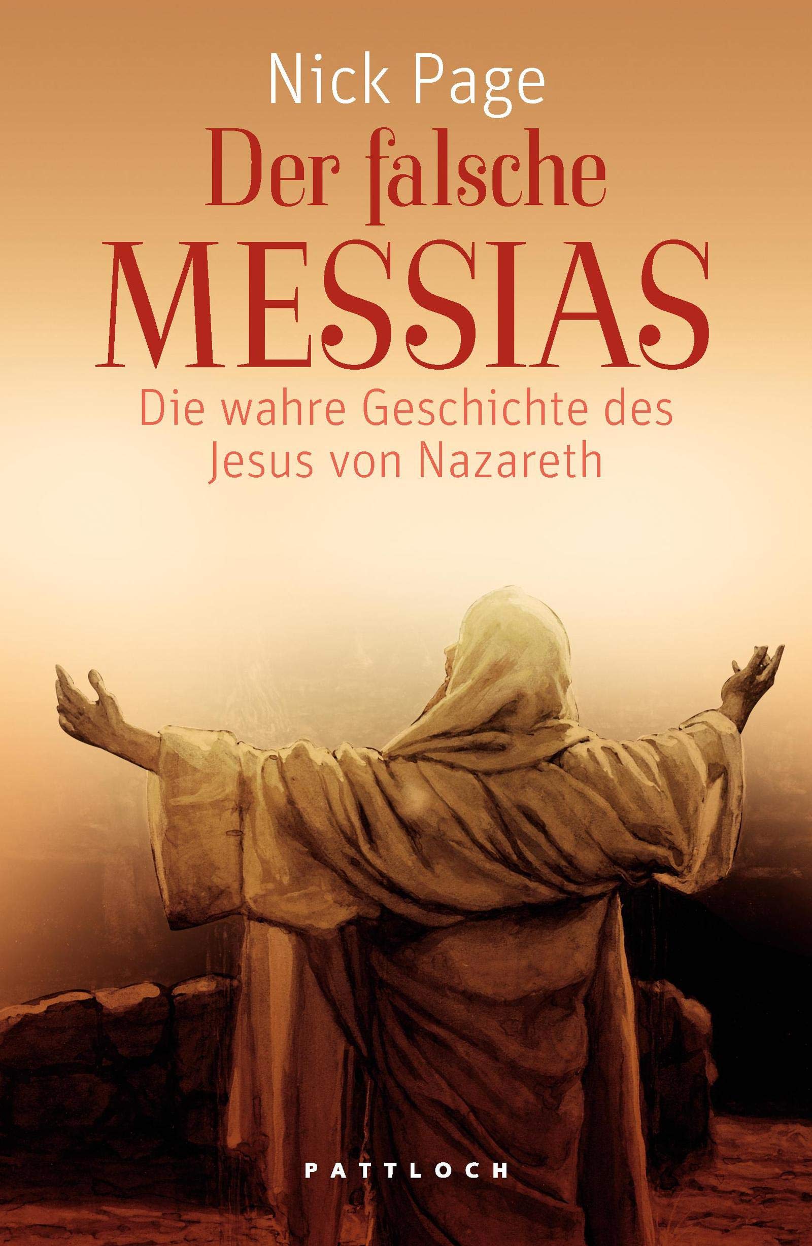 Der falsche Messias: Die wahre Geschichte des Jesus von Nazareth Religion & Esotericism